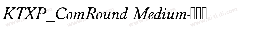 KTXP_ComRound Medium字体转换 KTXP_ComRound Medium字体转换